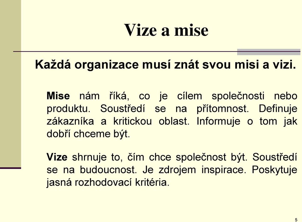 Definuje zákazníka a kritickou oblast. Informuje o tom jak dobří chceme být.