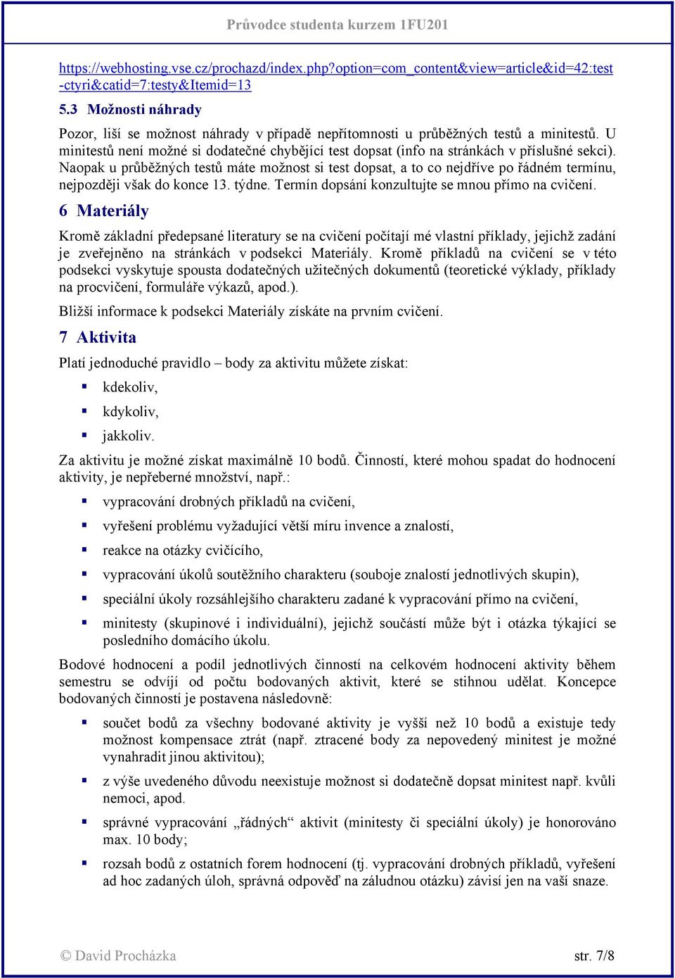U minitestů není možné si dodatečné chybějící test dopsat (info na stránkách v příslušné sekci).