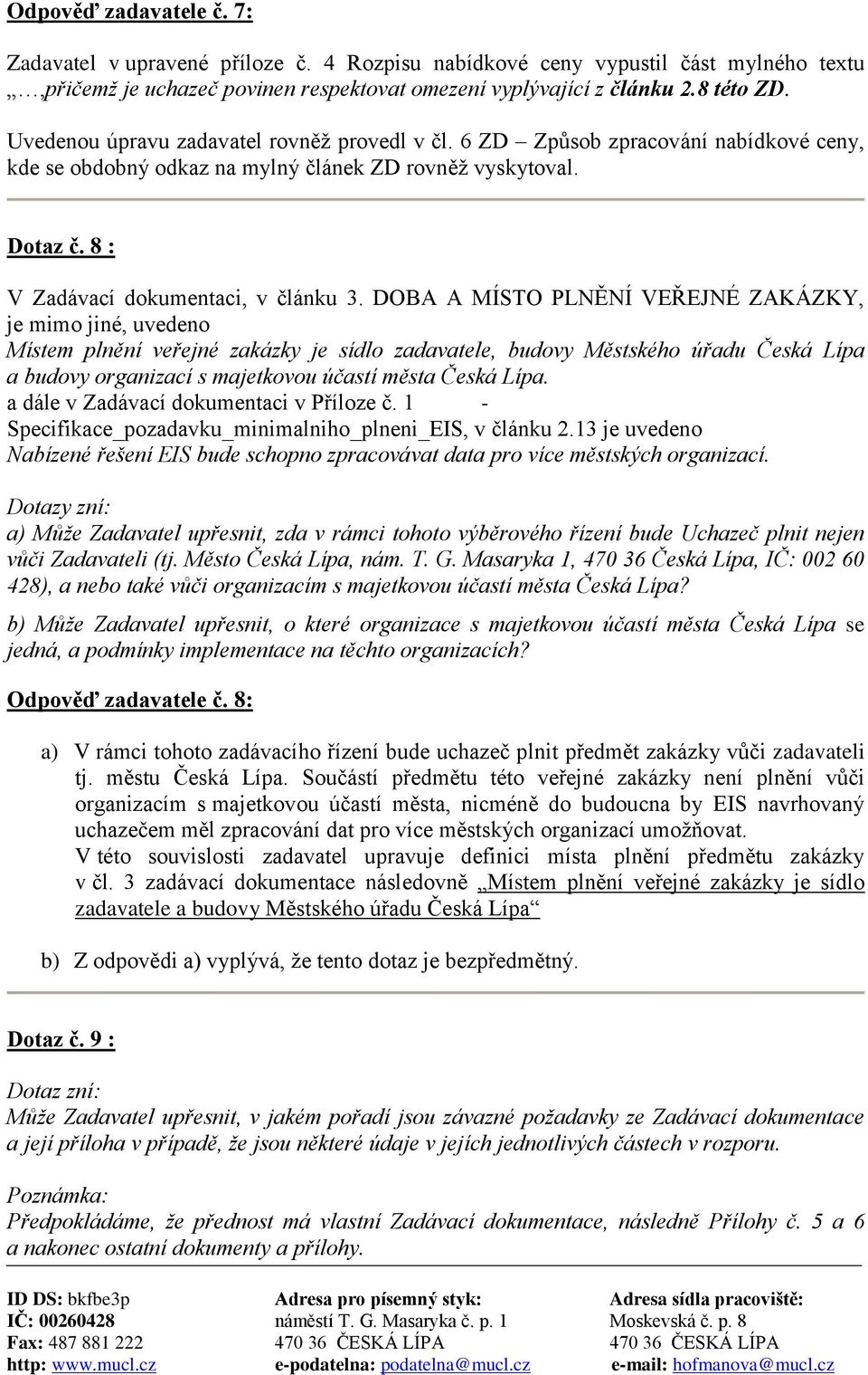 DOBA A MÍSTO PLNĚNÍ VEŘEJNÉ ZAKÁZKY, je mimo jiné, uvedeno Místem plnění veřejné zakázky je sídlo zadavatele, budovy Městského úřadu Česká Lípa a budovy organizací s majetkovou účastí města Česká