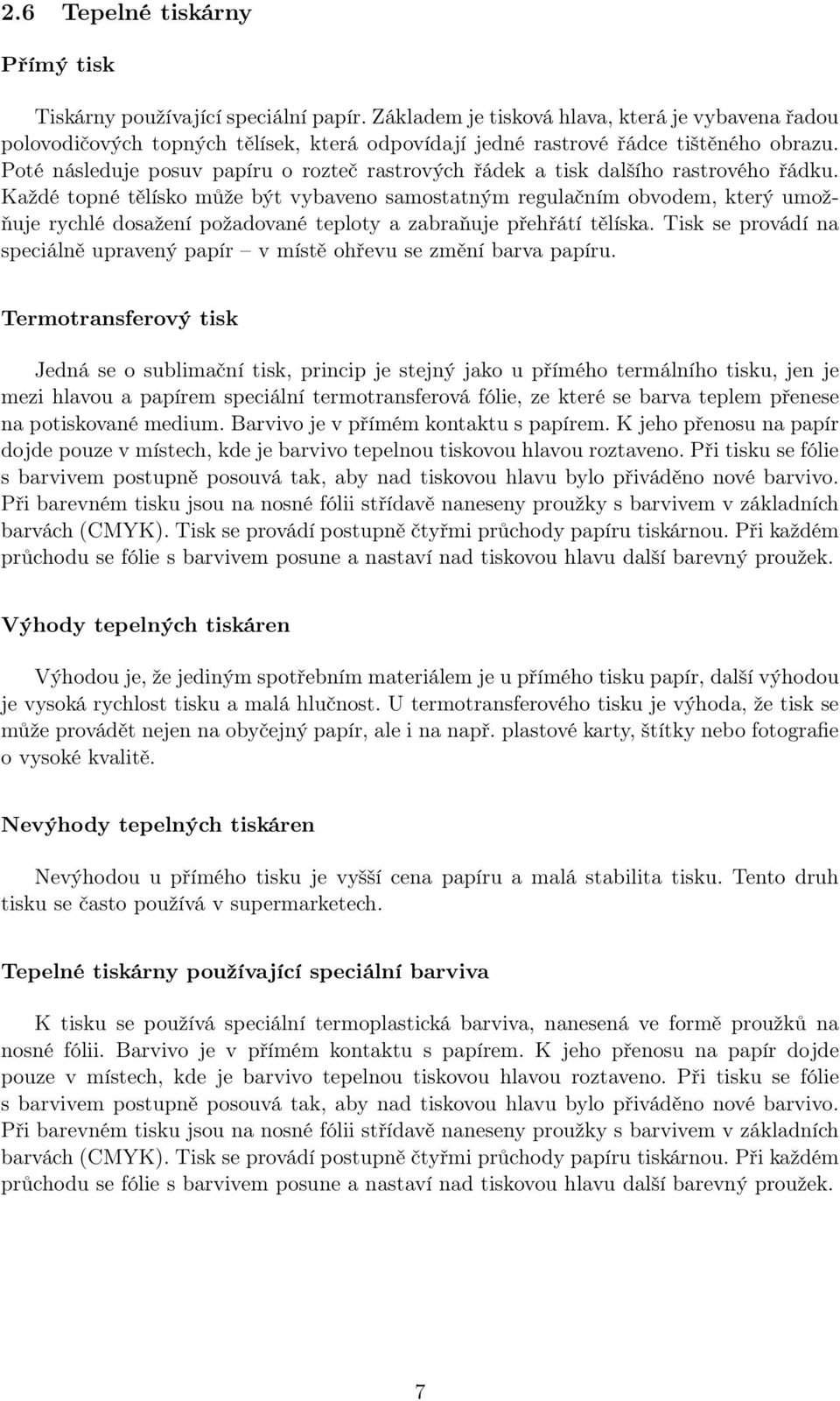 Poté následuje posuv papíru o rozteč rastrových řádek a tisk dalšího rastrového řádku.