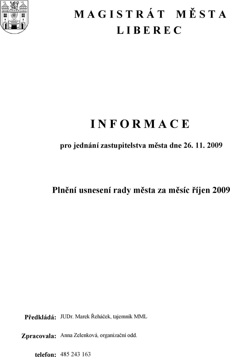 2009 Plnění usnesení rady města za měsíc říjen 2009 Předkládá: