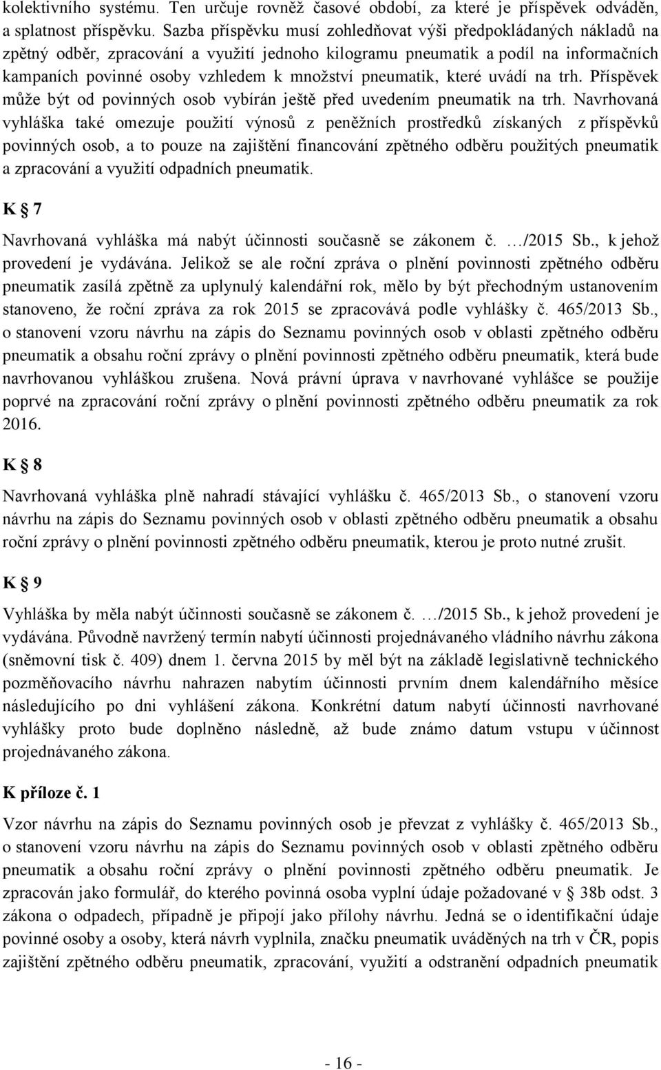 pneumatik, které uvádí na trh. Příspěvek může být od povinných osob vybírán ještě před uvedením pneumatik na trh.