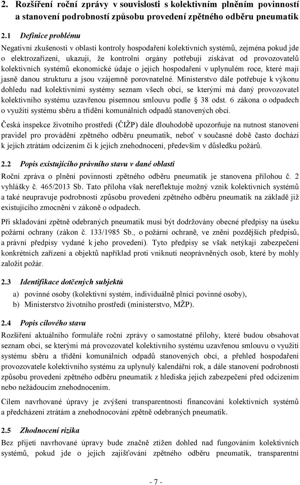 kolektivních systémů ekonomické údaje o jejich hospodaření v uplynulém roce, které mají jasně danou strukturu a jsou vzájemně porovnatelné.