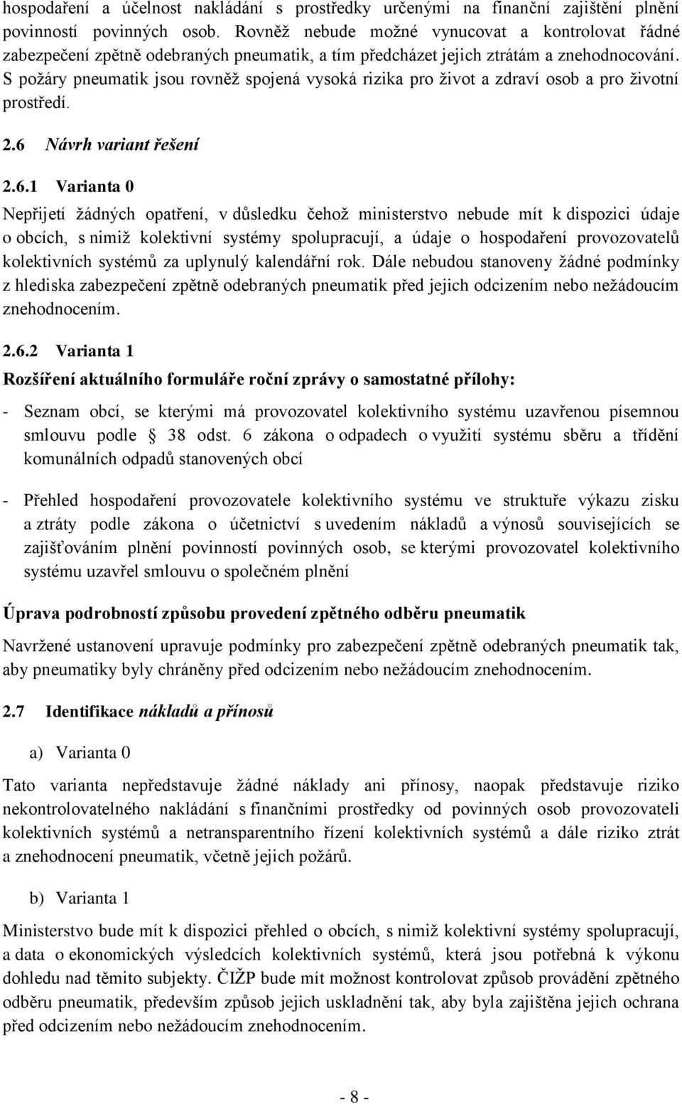 S požáry pneumatik jsou rovněž spojená vysoká rizika pro život a zdraví osob a pro životní prostředí. 2.6 