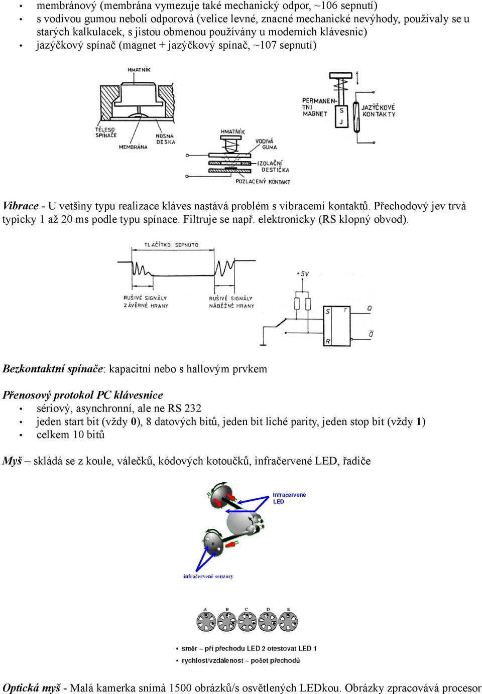 Přechodový jev trvá typicky 1 až 20 ms podle typu spínace. Filtruje se např. elektronicky (RS klopný obvod).