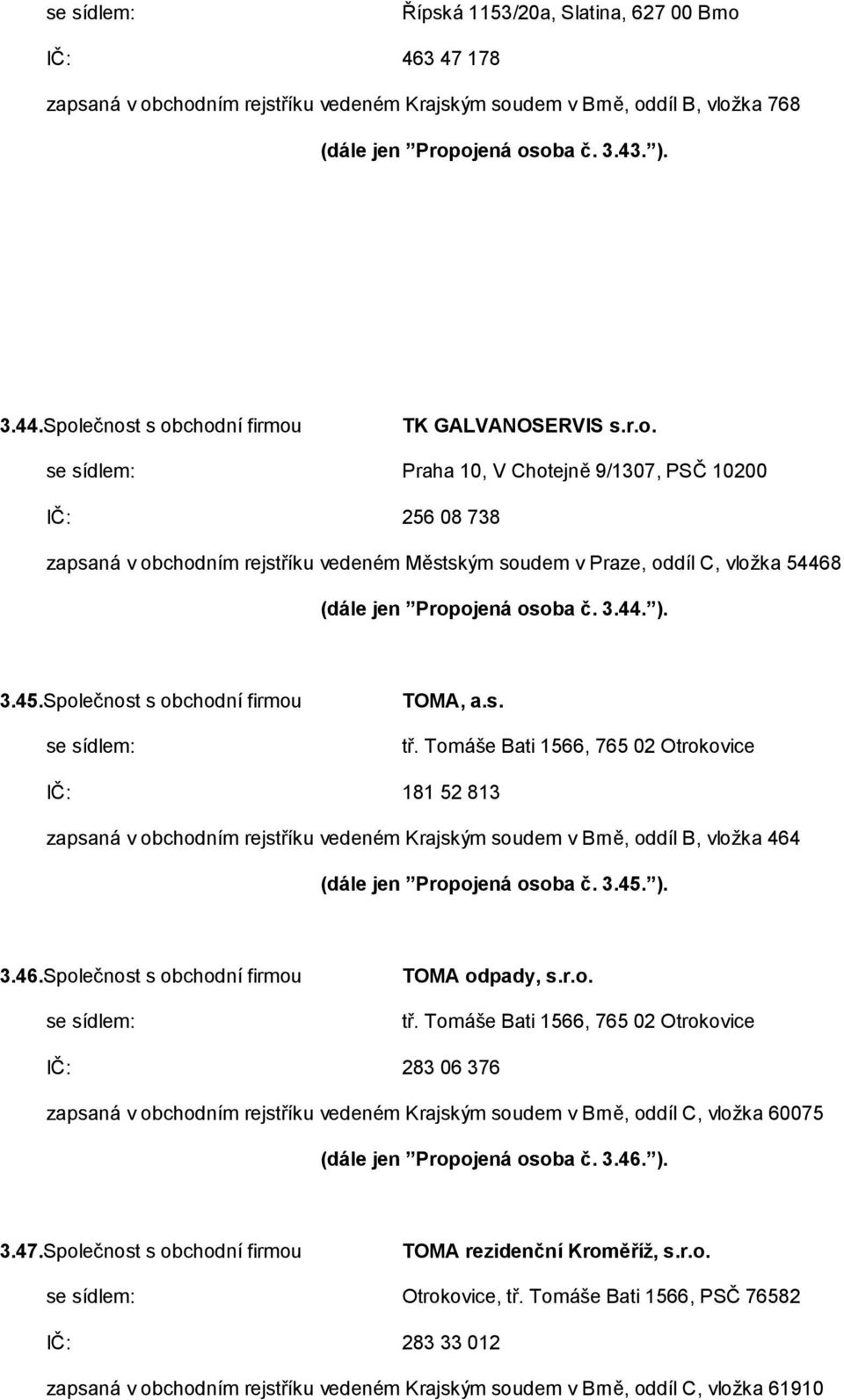 3.44. ). 3.45.Společnost s obchodní firmou TOMA, a.s. tř.