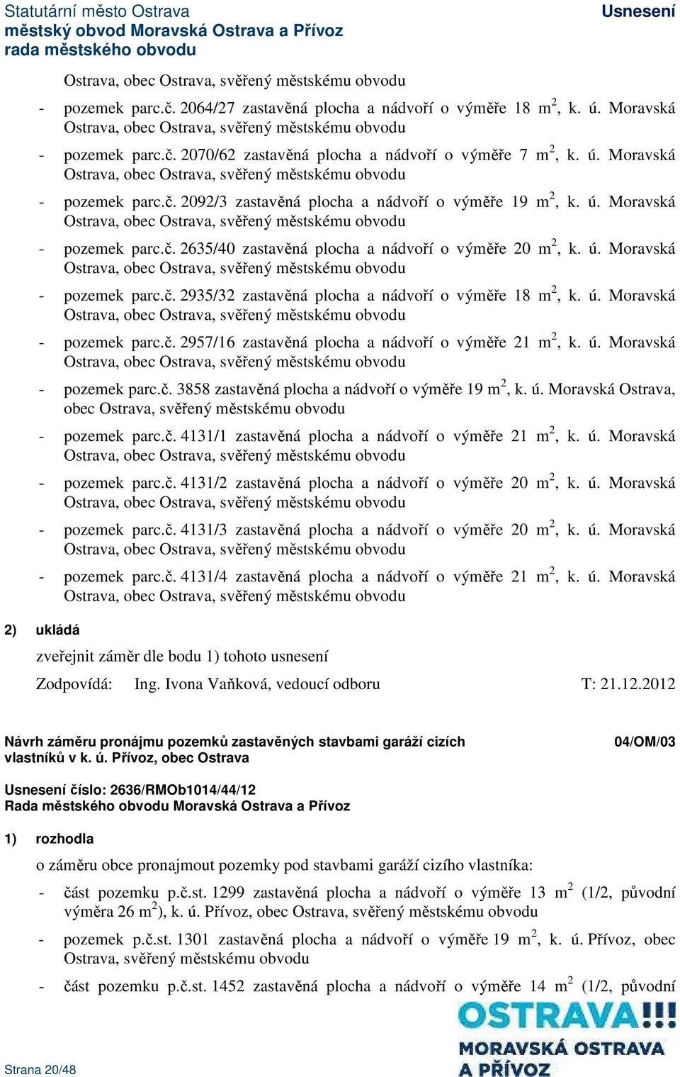 Moravská Ostrava, obec Ostrava, svěřený městskému obvodu - pozemek parc.č. 2635/40 zastavěná plocha a nádvoří o výměře 20 m 2, k. ú.