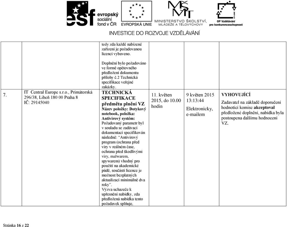 TECHNICKÁ SPECIFIKACE předmětu plnění VZ Název položky: Dotykový notebook, položka: Antivirový systém: Požadovaný parametr byl v souladu se zadávací dokumentací specifikován následně: Antivirový