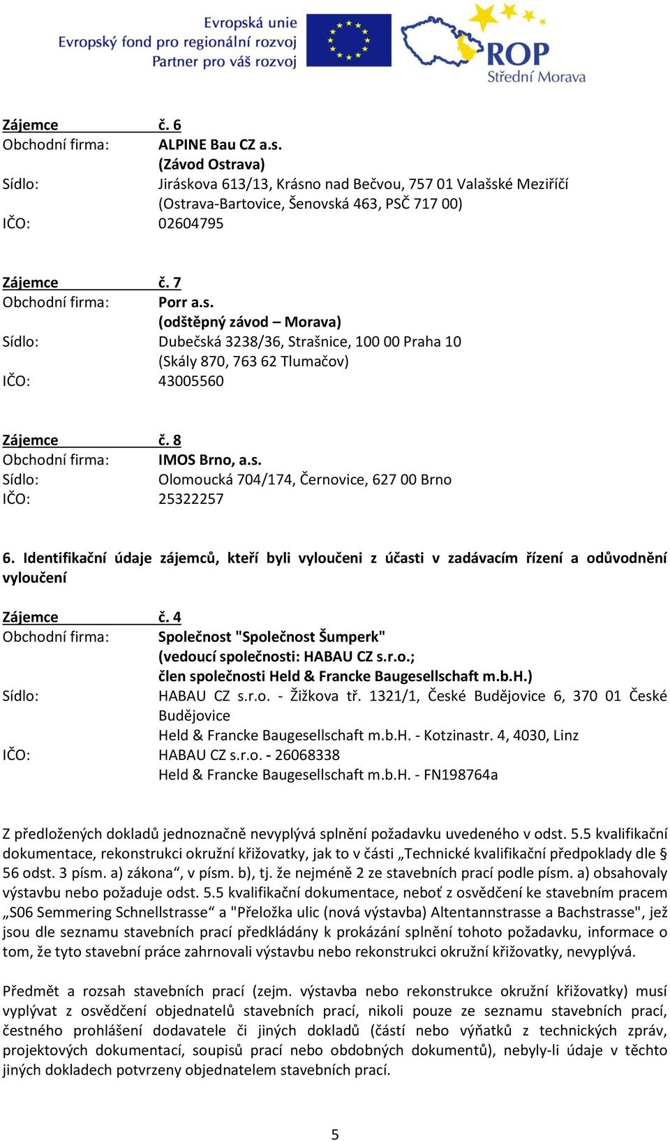 4 Společnost "Společnost Šumperk" (vedoucí společnosti: HABAU CZ s.r.o.; člen společnosti Held & Francke Baugesellschaft m.b.h.) Sídlo: HABAU CZ s.r.o. - Žižkova tř.