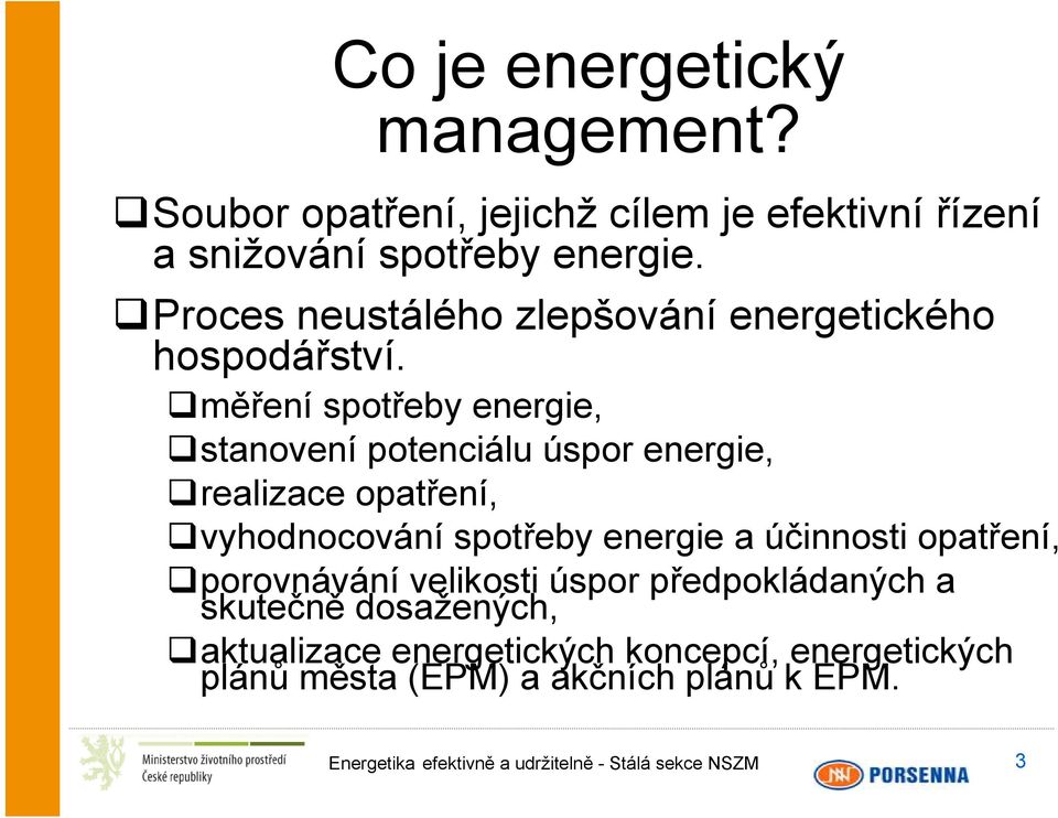 měření spotřeby energie, stanovení potenciálu úspor energie, realizace opatření, vyhodnocování spotřeby energie a