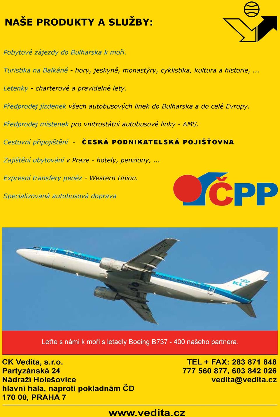 Cestovní připojištění - ČESKÁ PODNIKATELSKÁ POJIŠŤOVNA Zajištění ubytování v Praze - hotely, penziony,... Expresní transfery peněz - Western Union.