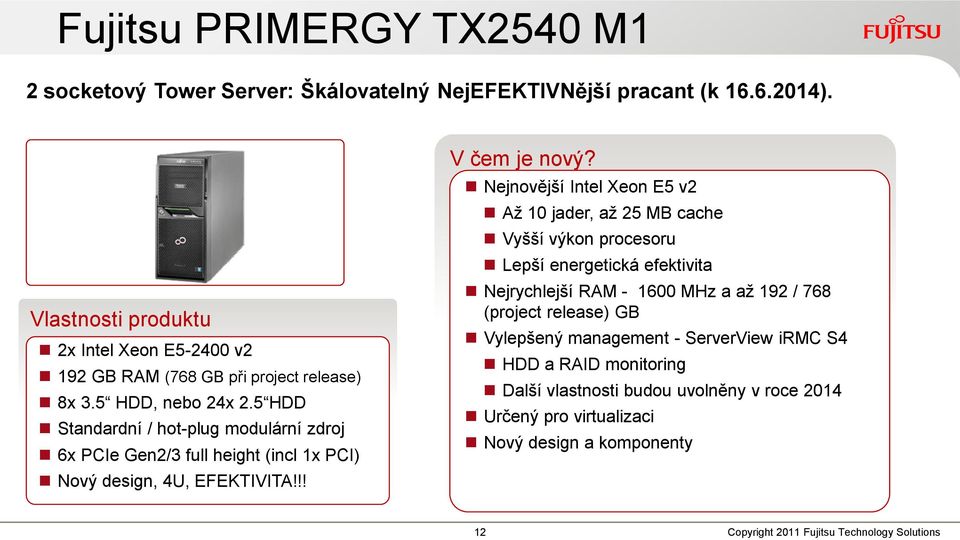 5 HDD Standardní / hot-plug modulární zdroj 6x PCIe Gen2/3 full height (incl 1x PCI) Nový design, 4U, EFEKTIVITA!!! V čem je nový?