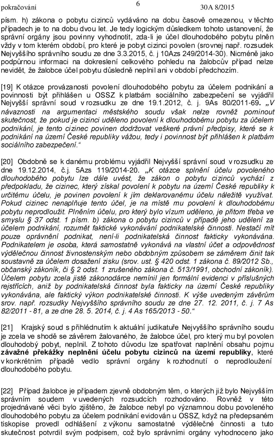 např. rozsudek Nejvyššího správního soudu ze dne 3.3.2015, č. j 10Azs 249/2014-30).