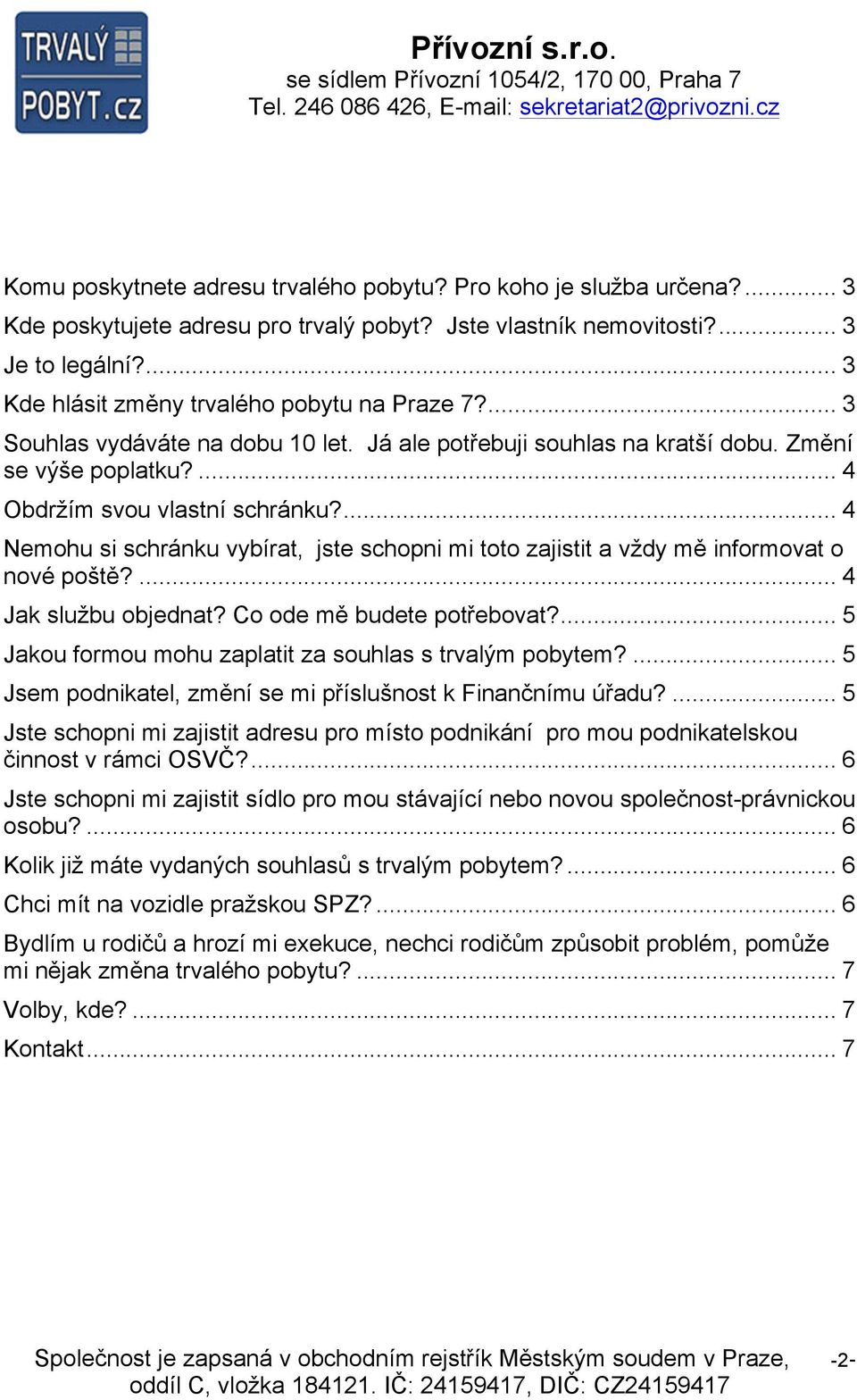 ... 4 Nemohu si schránku vybírat, jste schopni mi toto zajistit a vždy mě informovat o nové poště?... 4 Jak službu objednat? Co ode mě budete potřebovat?