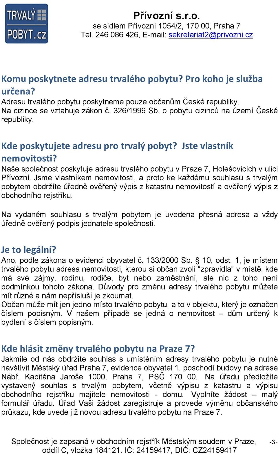 Naše společnost poskytuje adresu trvalého pobytu v Praze 7, Holešovicích v ulici Přívozní.