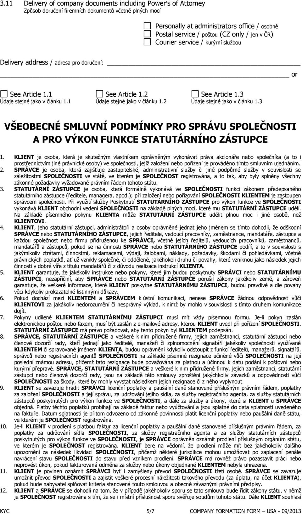 2 Údaje stejné jako v článku 1.3 VŠEOBECNÉ SMLUVNÍ PODMÍNKY PRO SPRÁVU SPOLEČNOSTI A PRO VÝKON FUNKCE STATUTÁRNÍHO ZÁSTUPCE 1.