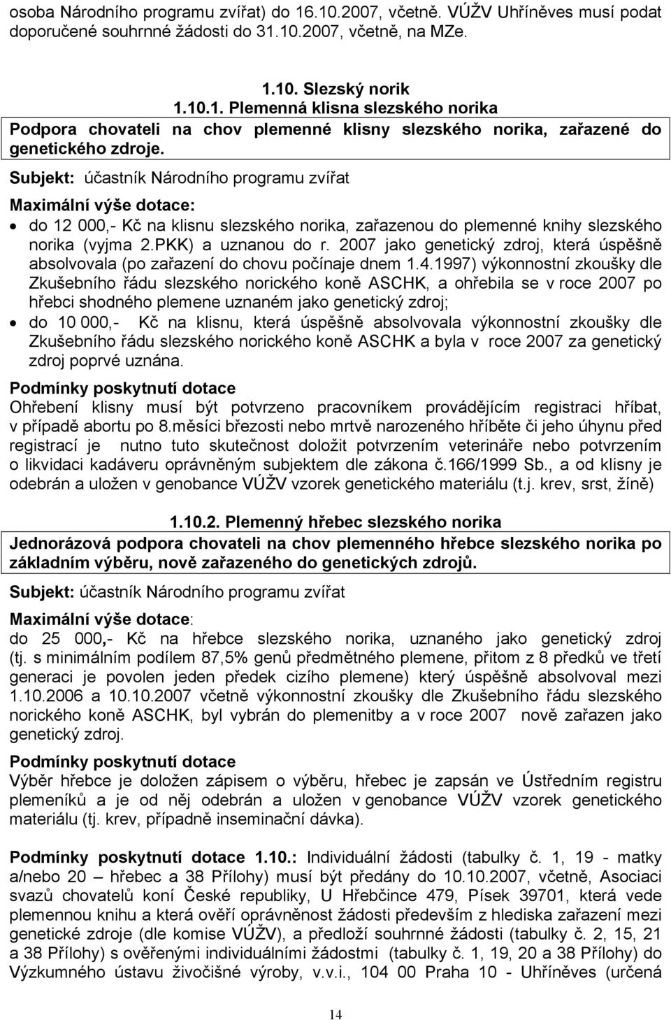 2007 jako genetický zdroj, která úspěšně absolvovala (po zařazení do chovu počínaje dnem 1.4.