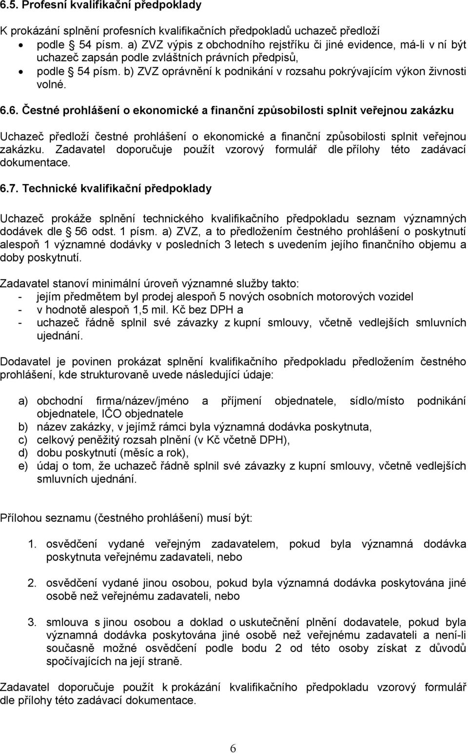 b) ZVZ oprávnění k podnikání v rozsahu pokrývajícím výkon živnosti volné. 6.