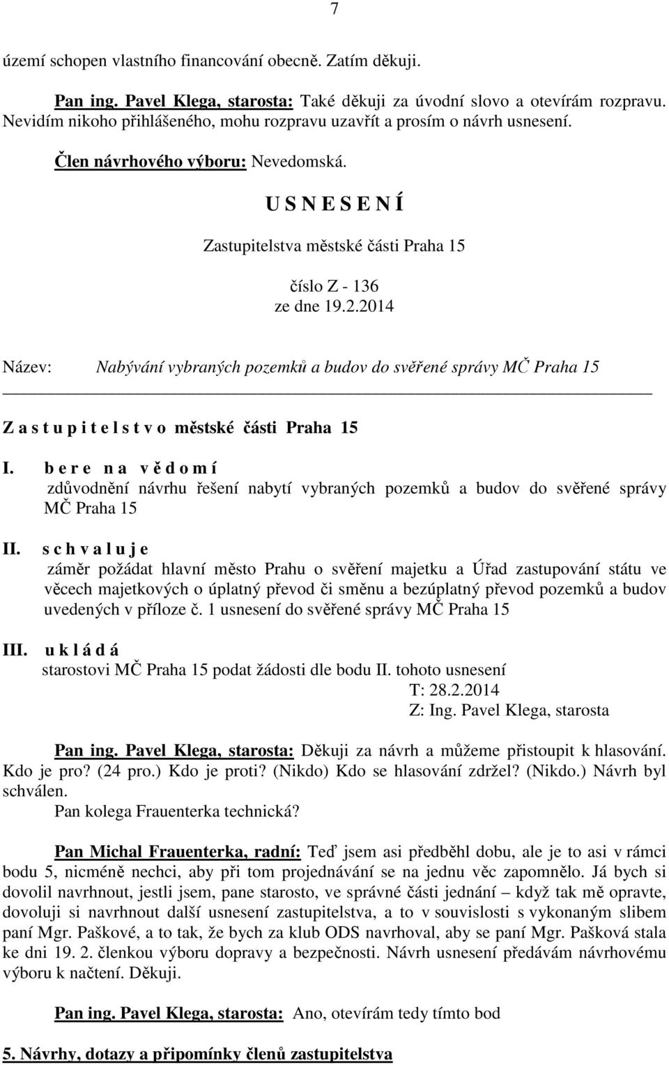 číslo Z - 136 Název: Nabývání vybraných pozemků a budov do svěřené správy MČ Praha 15 Z a s t u p i t e l s t v o městské části Praha 15 I.