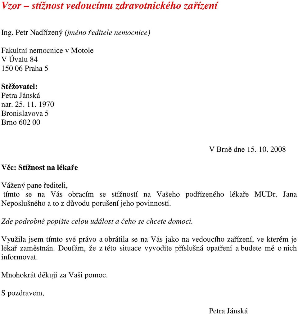 se na Vás obracím se stížností na Vašeho podřízeného lékaře MUDr. Jana Neposlušného a to z důvodu porušení jeho povinností.