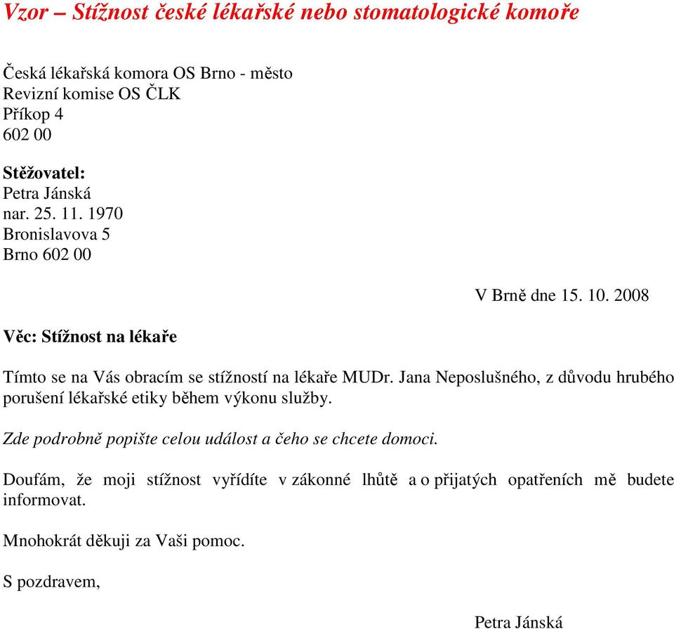 MUDr. Jana Neposlušného, z důvodu hrubého porušení lékařské etiky během výkonu služby.