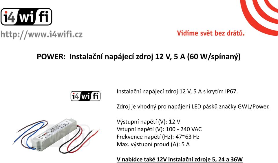 Výstupní napětí (V): 12 V Vstupní napětí (V): 100-240 VAC Frekvence napětí (Hz):