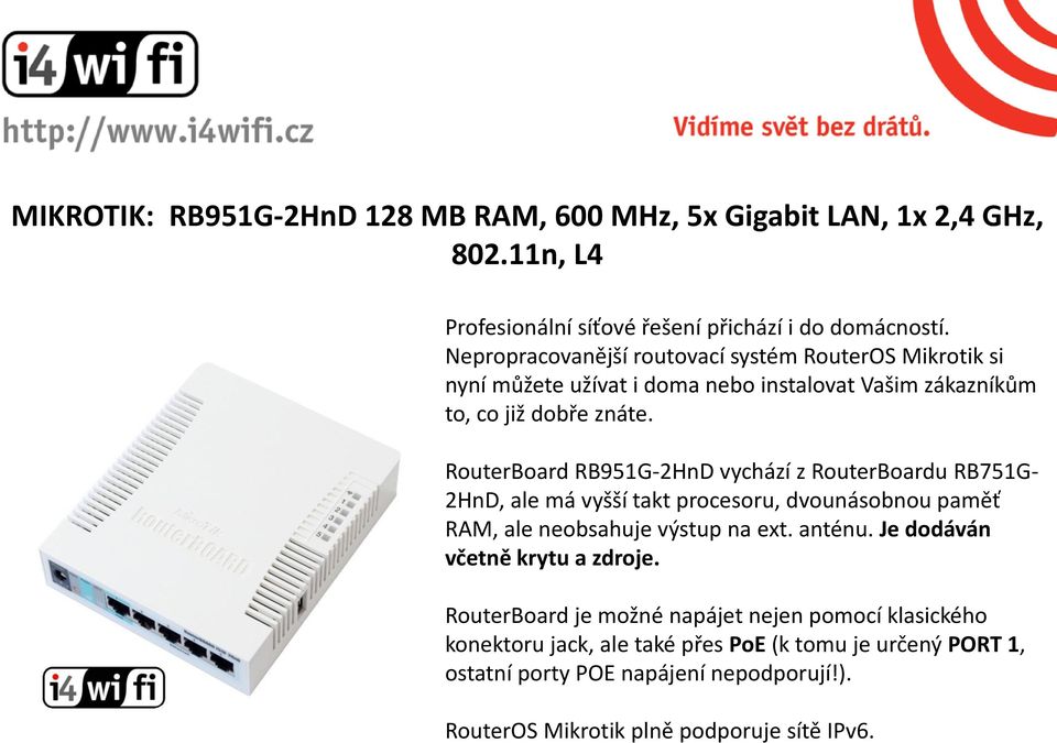 RouterBoard RB951G-2HnD vychází z RouterBoardu RB751G- 2HnD, ale má vyšší takt procesoru, dvounásobnou paměť RAM, ale neobsahuje výstup na ext. anténu.