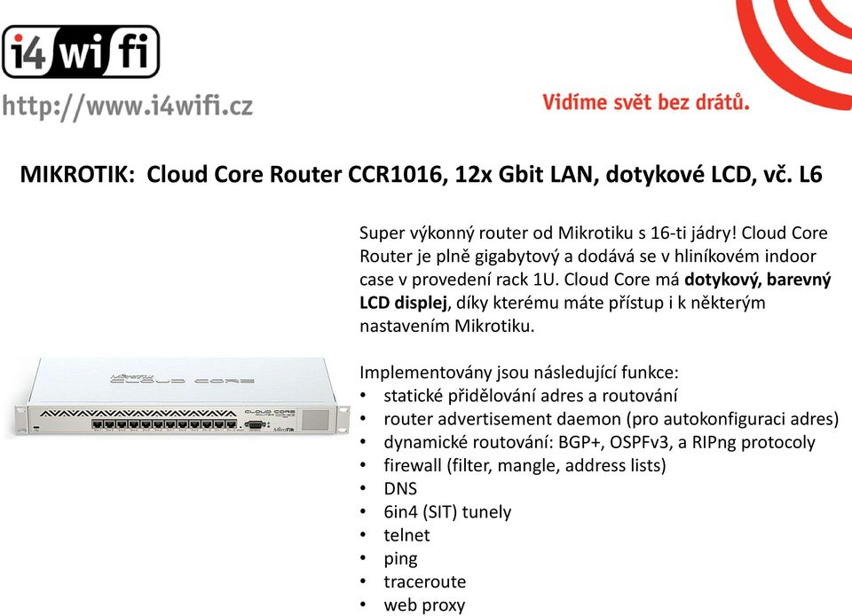 Cloud Core má dotykový, barevný LCD displej, díky kterému máte přístup i k některým nastavením Mikrotiku.