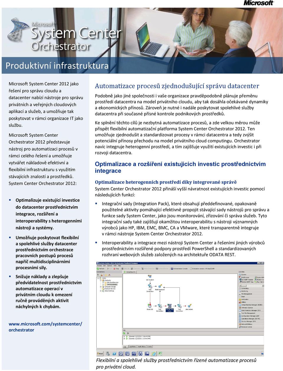 Microsoft System Center Orchestrator 2012 představuje nástroj pro automatizaci procesů v rámci celého řešení a umožňuje vytvářet nákladově efektivní a flexibilní infrastrukturu s využitím stávajících