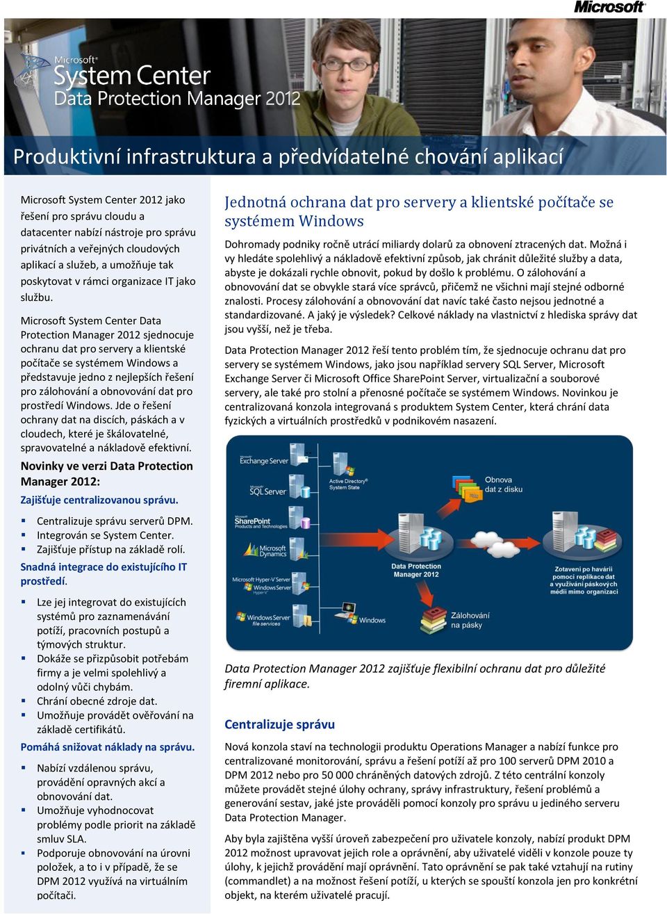 Microsoft System Center Data Protection Manager 2012 sjednocuje ochranu dat pro servery a klientské počítače se systémem Windows a představuje jedno z nejlepších řešení pro zálohování a obnovování