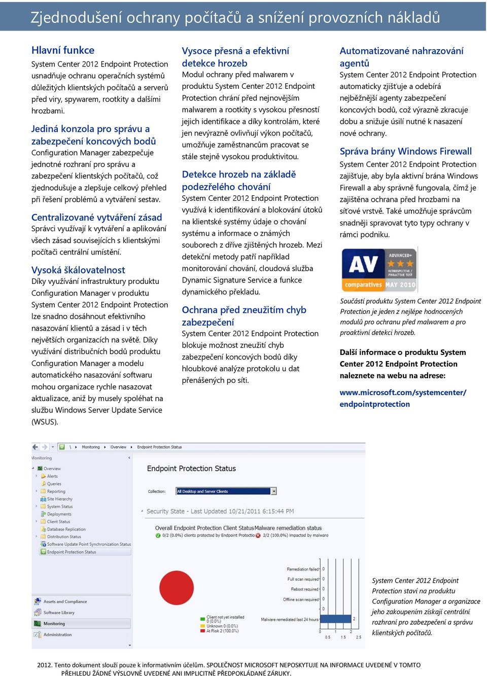 Jediná konzola pro správu a zabezpečení koncových bodů Configuration Manager zabezpečuje jednotné rozhraní pro správu a zabezpečení klientských počítačů, což zjednodušuje a zlepšuje celkový přehled