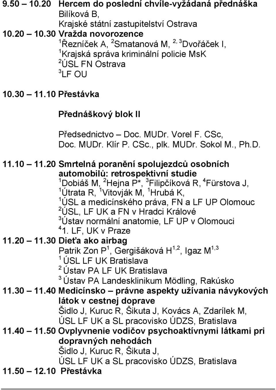 Vorel F. CSc, Doc. MUDr. Klír P. CSc., plk. MUDr. Sokol M., Ph.D. 11.10 11.