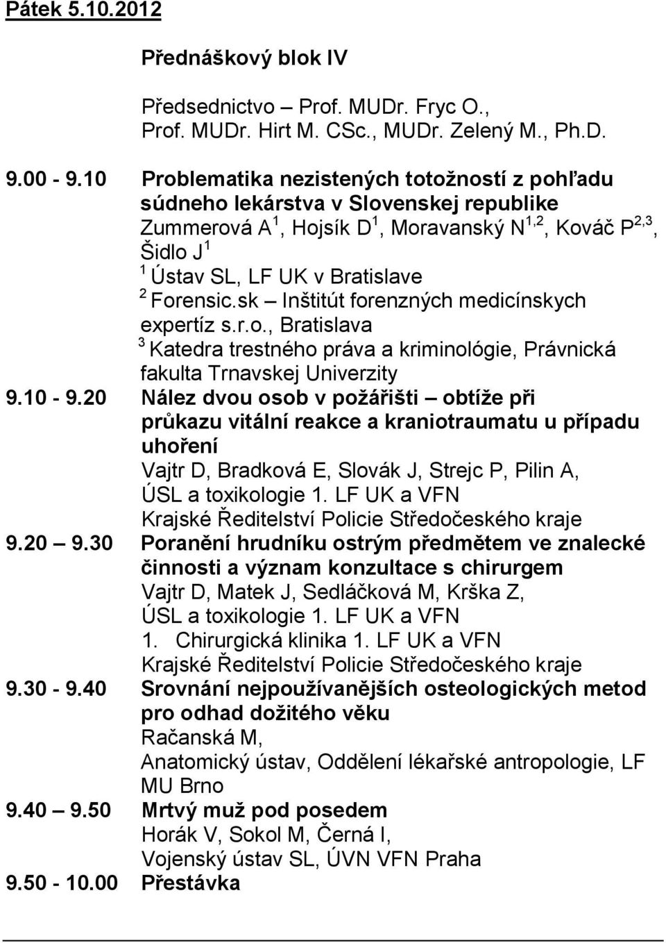 sk Inštitút forenzných medicínskych expertíz s.r.o., Bratislava 3 Katedra trestného práva a kriminológie, Právnická fakulta Trnavskej Univerzity 9.10-9.