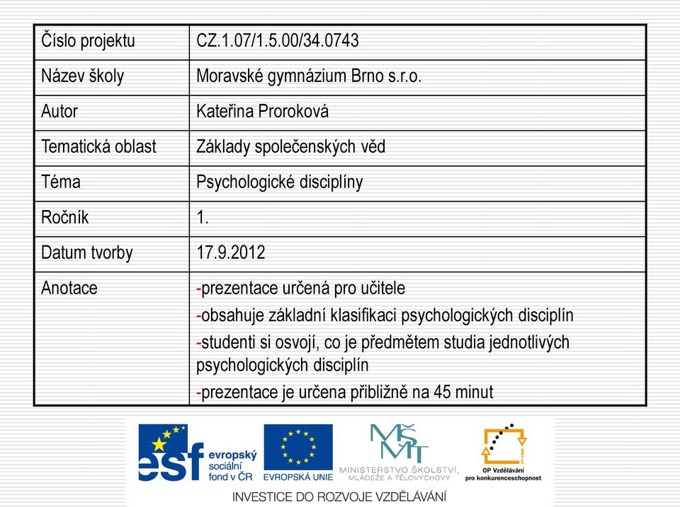 2012 Anotace -prezentace určená pro učitele -obsahuje základní klasifikaci psychologických disciplín