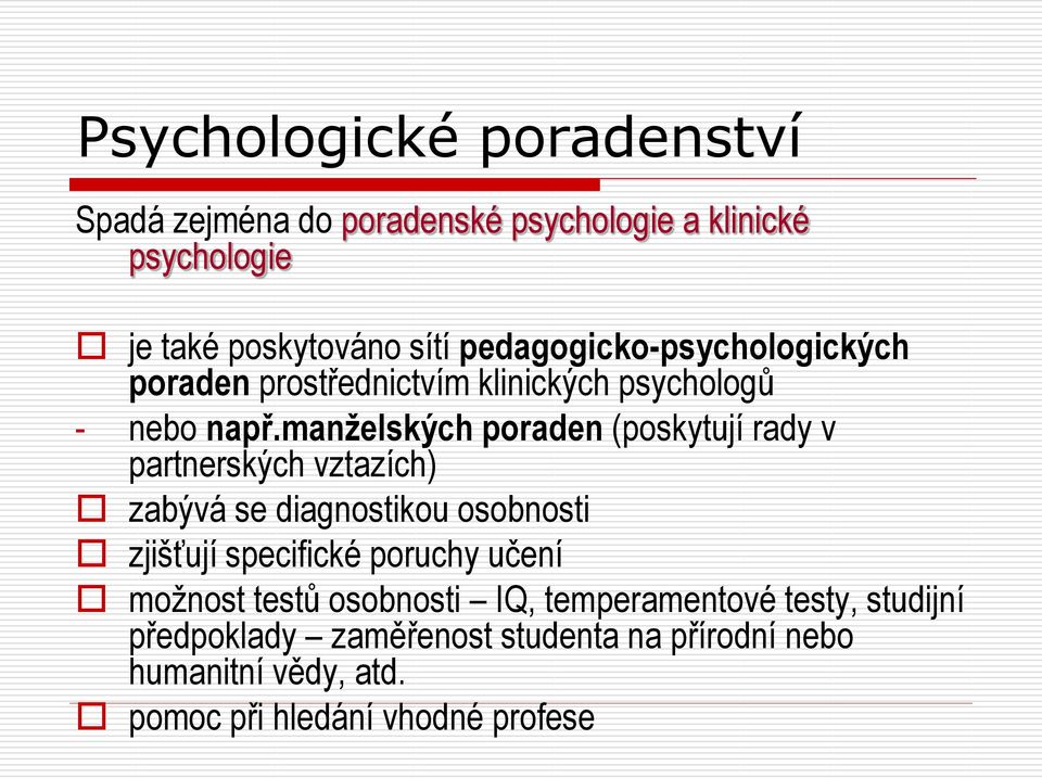 manželských poraden (poskytují rady v partnerských vztazích) zabývá se diagnostikou osobnosti zjišťují specifické poruchy