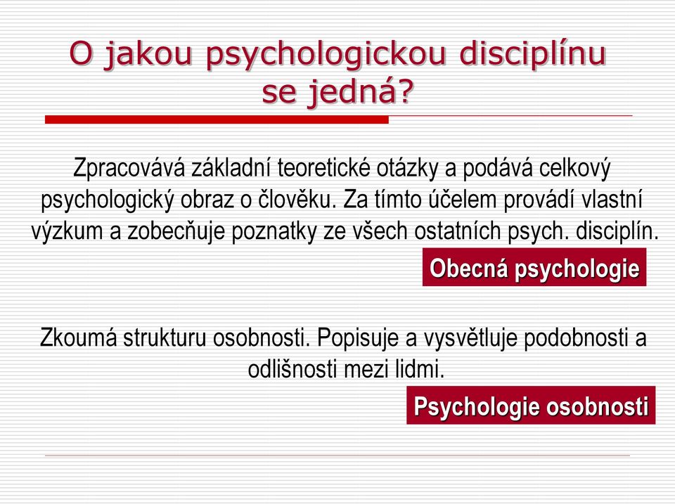 Za tímto účelem provádí vlastní výzkum a zobecňuje poznatky ze všech ostatních psych.