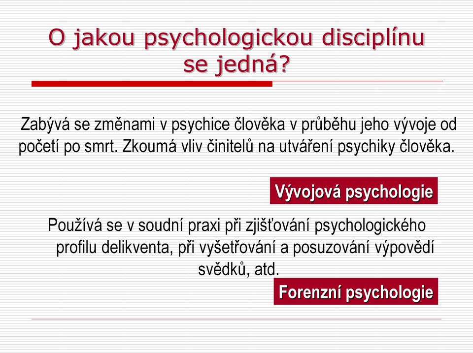 Zkoumá vliv činitelů na utváření psychiky člověka.