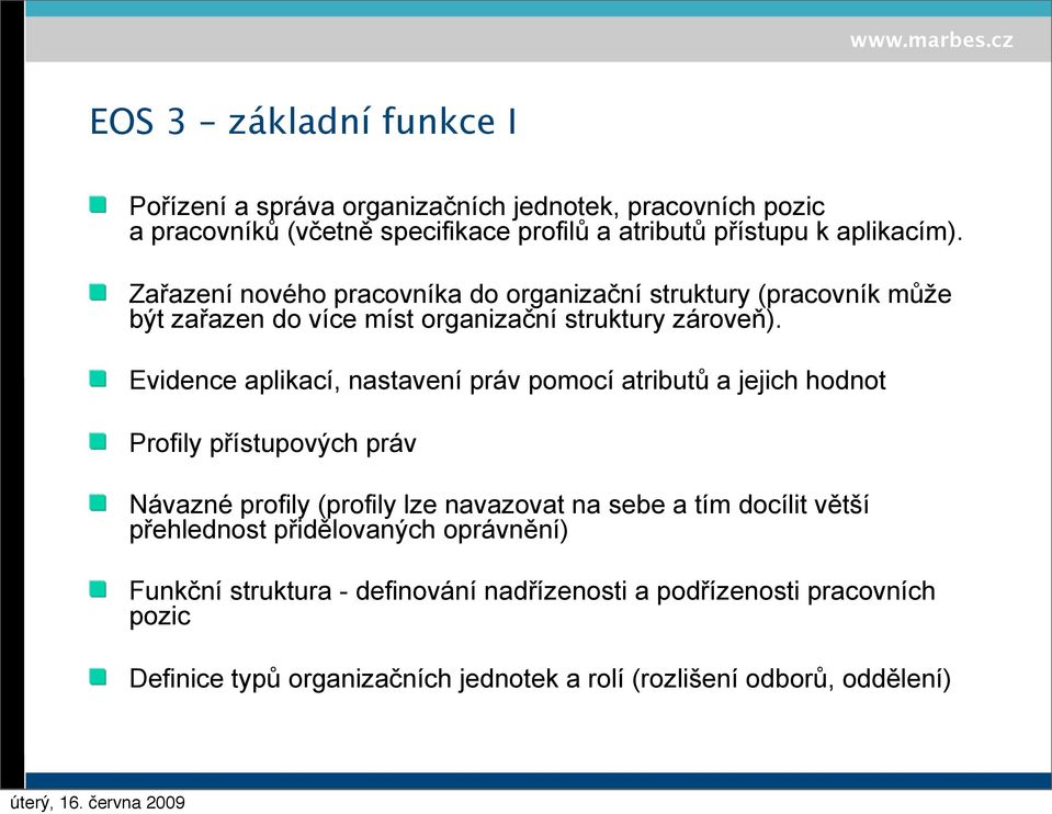 Evidence aplikací, nastavení práv pomocí atributů a jejich hodnot Profily přístupových práv Návazné profily (profily lze navazovat na sebe a tím docílit