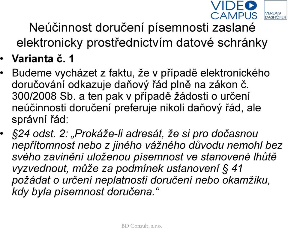 a ten pak v případě žádosti o určení neúčinnosti doručení preferuje nikoli daňový řád, ale správní řád: 24 odst.