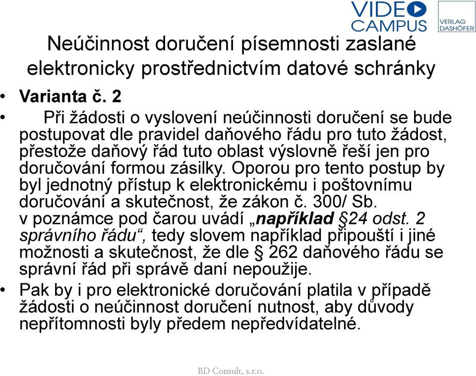 zásilky. Oporou pro tento postup by byl jednotný přístup k elektronickému i poštovnímu doručování a skutečnost, že zákon č. 300/ Sb. v poznámce pod čarou uvádí například 24 odst.