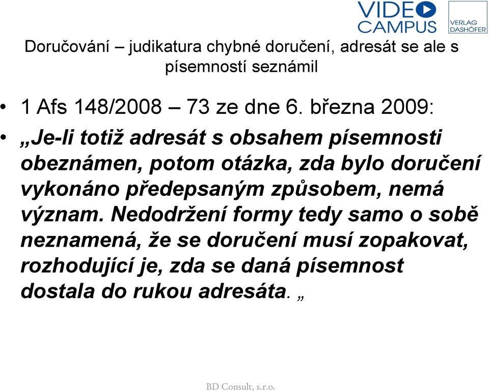 března 2009: Je-li totiž adresát s obsahem písemnosti obeznámen, potom otázka, zda bylo doručení