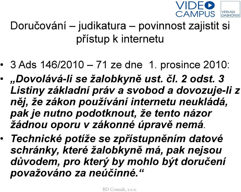 3 Listiny základní práv a svobod a dovozuje-li z něj, že zákon používání internetu neukládá, pak je nutno