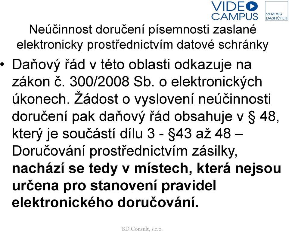 Žádost o vyslovení neúčinnosti doručení pak daňový řád obsahuje v 48, který je součástí dílu 3-43 až