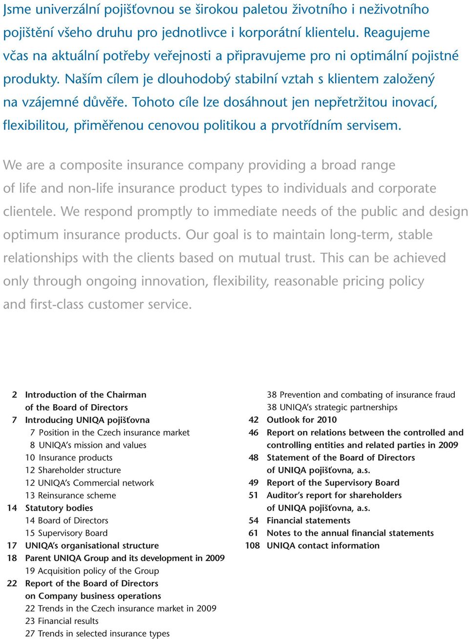 We are a composite insurance company providing a broad range of life and non-life insurance product types to individuals and corporate clientele.