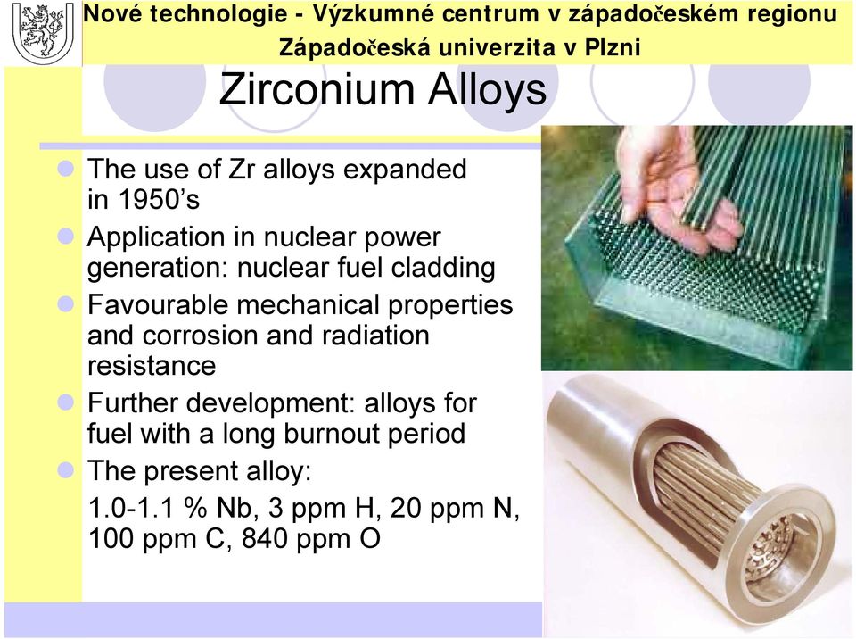 corrosion and radiation resistance Further development: alloys for fuel with a