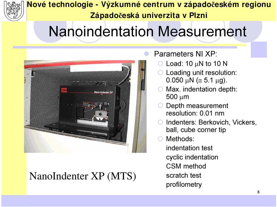 indentation depth: 500 μm Depth measurement resolution: 0.