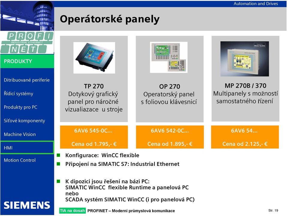 895,- Konfigurace: WinCC flexible Připojení na SIMATIC S7: Industrial Ethernet 6AV6 54... Cena od 2.