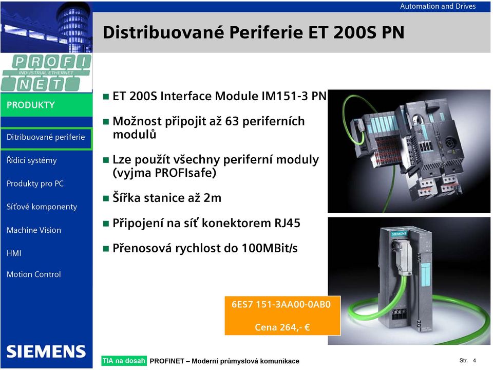 PROFIsafe) Šířka stanice až 2m Připojení na síť konektorem RJ45 Přenosová rychlost do