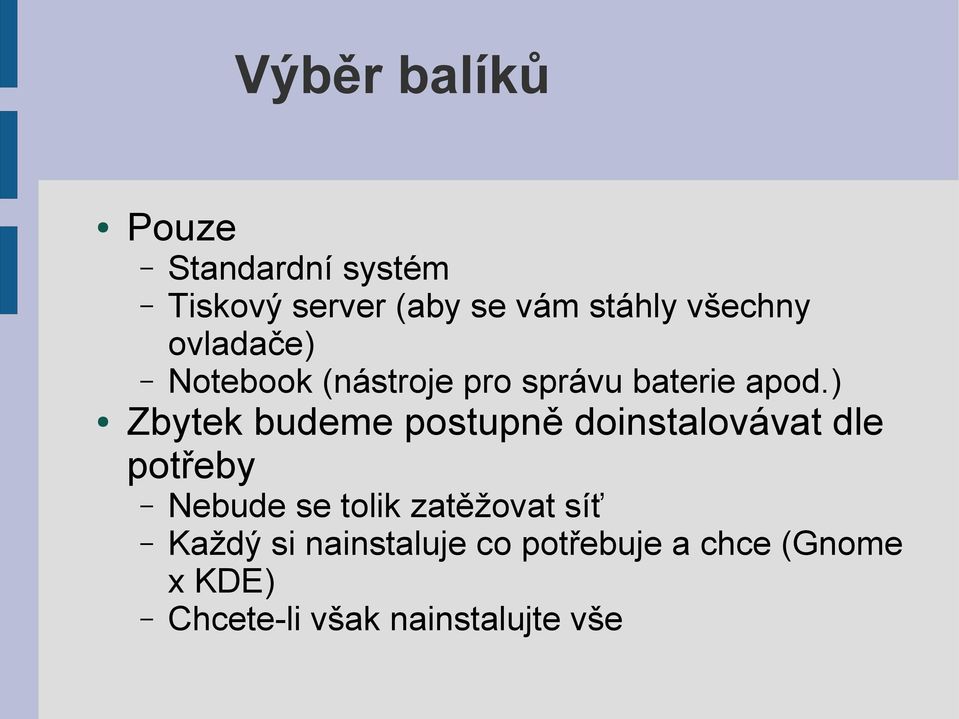 ) Zbytek budeme postupně doinstalovávat dle potřeby Nebude se tolik