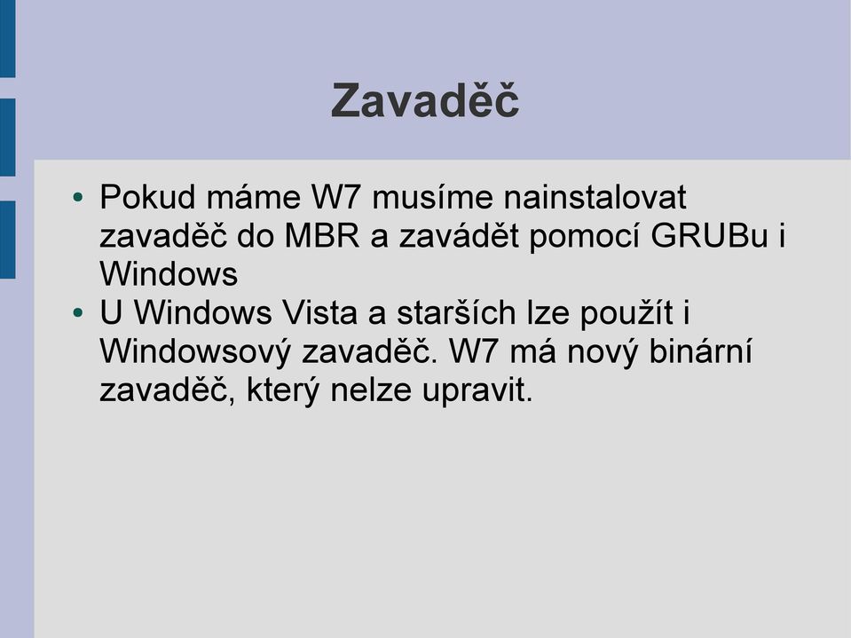 Vista a starších lze použít i Windowsový zavaděč.